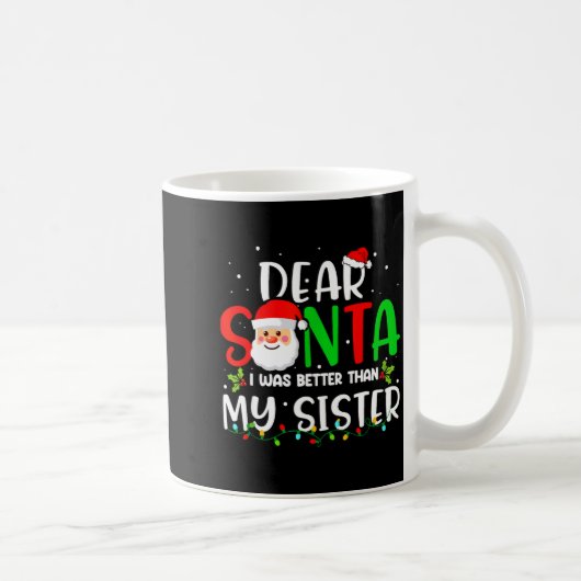 Dear Santa I Was Better Than My Sister Kaffeetasse (Rechts)