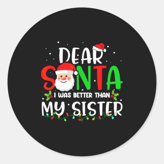 Dear Santa I Was Better Than My Sister Runder Aufkleber (Vorderseite)