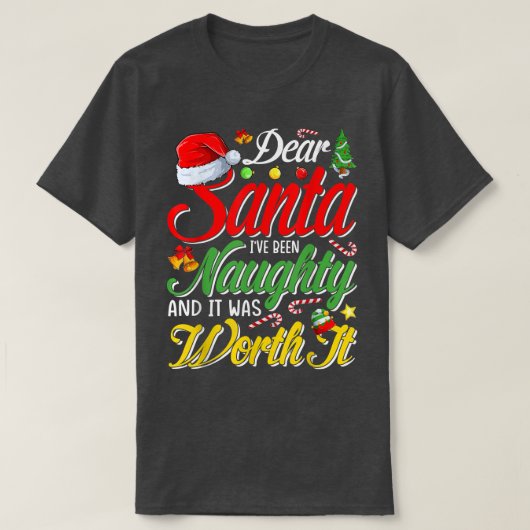 Dear Santa I Was Naughty Worth It Christmas  T-Shirt (Design vorne)
