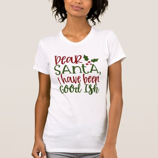 DEAR SANTA ICH WAR GUTES SPRICHWORT T-Shirt (Vorderseite)