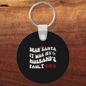 Dear Santa It Was My Husband's Fault Funny Christm Schlüsselanhänger (Vorderseite)