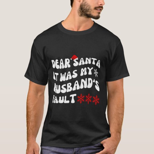 Dear Santa It Was My Husband's Fault Funny Christm T-Shirt (Vorderseite)