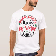 Dear Santa It Was My Sister’s Fault T-Shirt Funny