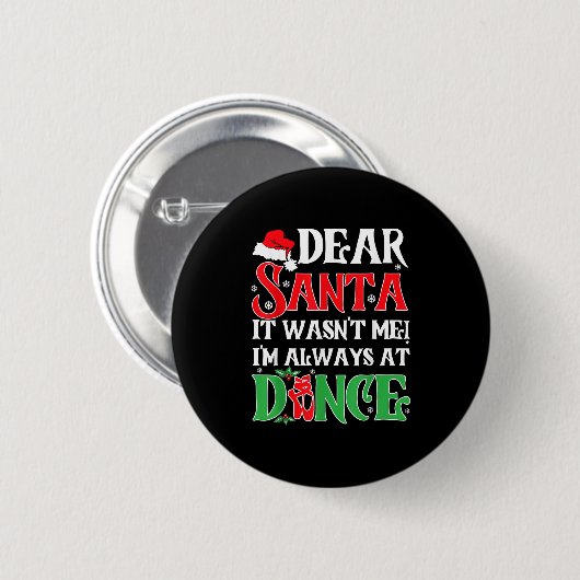 Dear Santa It Wasn't Me I'm Always At Dance Christ Button (Vorne & Hinten)