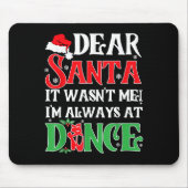 Dear Santa It Wasn't Me I'm Always At Dance Christ Mousepad (Vorne)