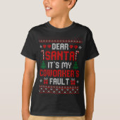 Dear Santa It's My Coworker's Fault Funny Ugly Xma T-Shirt (Vorderseite)