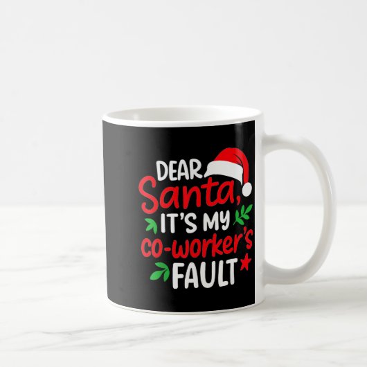 Dear Santa It's My Coworker's Fault Kaffeetasse (Rechts)