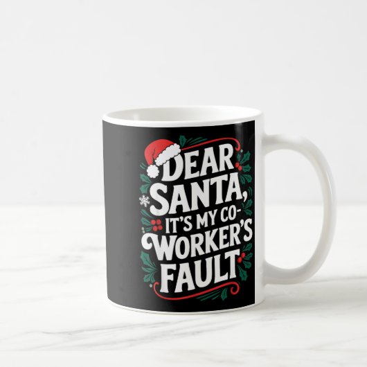 Dear Santa It's My Coworker's Fault Santa Hat Holi Kaffeetasse (Rechts)