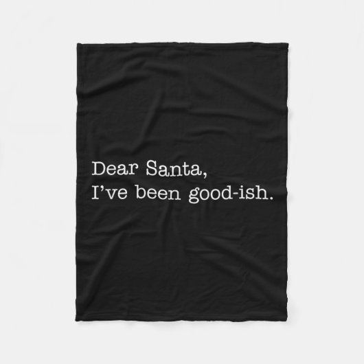 Dear Santa I've Been Good-ish, Funny Christmas Quo Fleecedecke (Vorderseite)