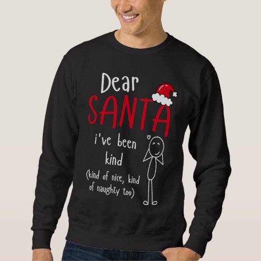 Dear Santa I've Been Kind of Nice Naughty Too Chri Sweatshirt (Vorderseite)