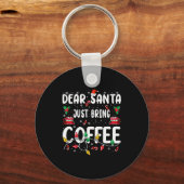 Dear Santa Just Bring Coffee Christmas Coffee Love Schlüsselanhänger (Vorderseite)