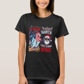 Dear Santa Just Bring Wine For Christmas T-Shirt (Vorderseite)