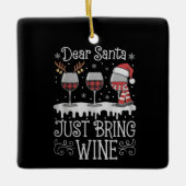 Dear Santa Just Bring Wine Xmas Drinking Party Keramikornament (Vorderseite)