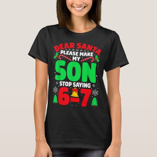Dear Santa Make My Son Stop Saying 6-7 Funny Chris T-Shirt (Vorderseite)