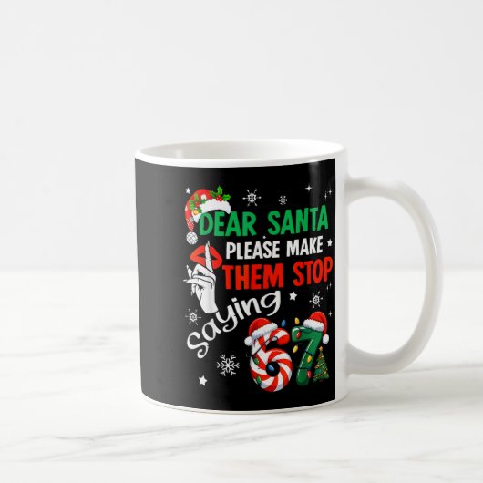 Dear Santa Make Them Stop Saying 67 Christmas Six Kaffeetasse (Rechts)