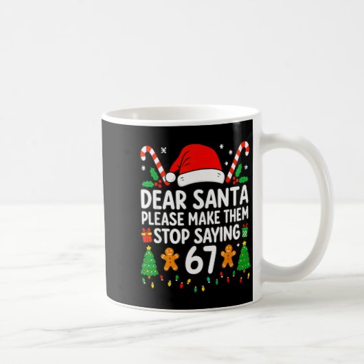 Dear Santa Make Them Stop Saying 67 Christmas Six Kaffeetasse (Rechts)