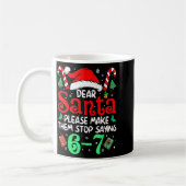 Dear Santa Make Them Stop Saying 67 Christmas Six  Kaffeetasse (Links)