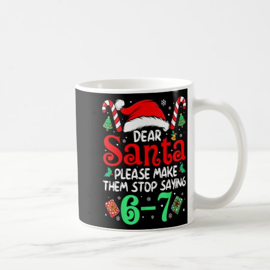 Dear Santa Make Them Stop Saying 67 Christmas Six Kaffeetasse (Rechts)