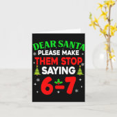 Dear Santa Make Them Stop Saying 67 Christmas Six  Karte (Gelbe Blume)