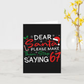 Dear Santa Make Them Stop Saying 67 Christmas Six Karte (Gelbe Blume)