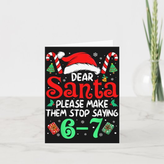 Dear Santa Make Them Stop Saying 67 Christmas Six  Karte (Vorderseite)