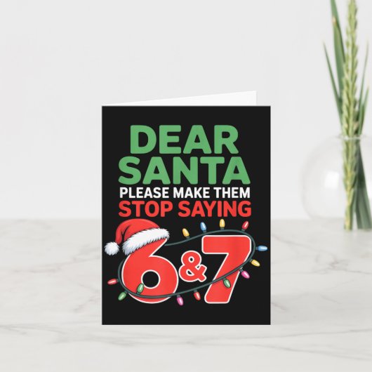 Dear Santa Make Them Stop Saying 67 Christmas Six Karte (Vorderseite)