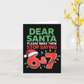 Dear Santa Make Them Stop Saying 67 Christmas Six Karte (Gelbe Blume)