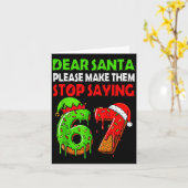 Dear Santa Make Them Stop Saying 67 Christmas Six  Karte (Gelbe Blume)