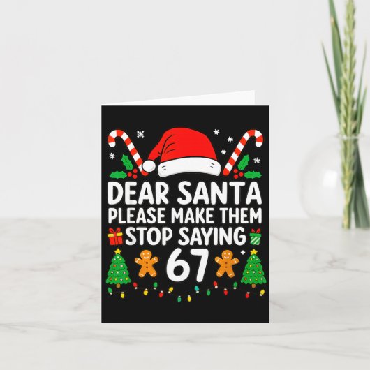 Dear Santa Make Them Stop Saying 67 Christmas Six  Karte (Vorderseite)