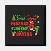 Dear Santa Make Them Stop Saying 67 Christmas Six  Magnet (Vorne)