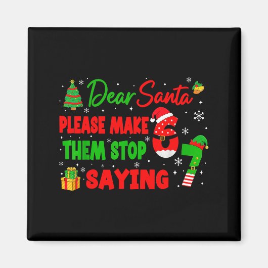 Dear Santa Make Them Stop Saying 67 Christmas Six  Magnet (Vorne)