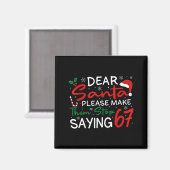 Dear Santa Make Them Stop Saying 67 Christmas Six Magnet (Vorderseite/Rückseite)