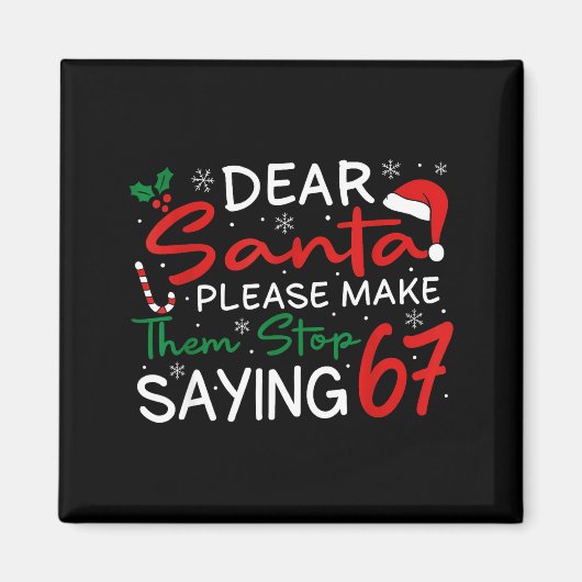 Dear Santa Make Them Stop Saying 67 Christmas Six Magnet (Vorne)