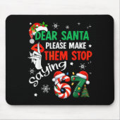 Dear Santa Make Them Stop Saying 67 Christmas Six Mousepad (Vorne)