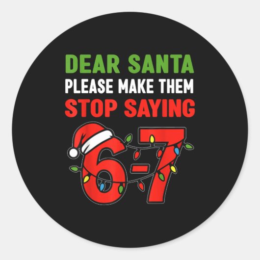 Dear Santa Make Them Stop Saying 67 Christmas Six Runder Aufkleber (Vorderseite)