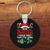 Dear Santa Make Them Stop Saying 67 Christmas Six  Schlüsselanhänger (Vorderseite)