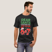 Dear Santa Make Them Stop Saying 67 Christmas Six T-Shirt (Vorne ganz)