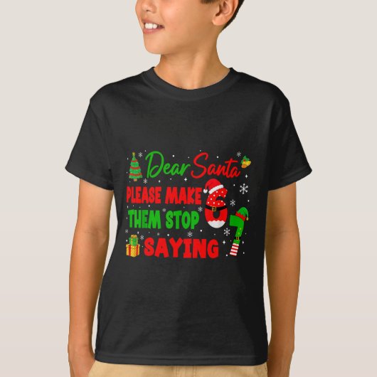 Dear Santa Make Them Stop Saying 67 Christmas Six  T-Shirt (Vorderseite)
