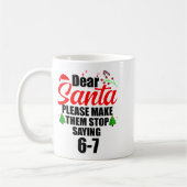 Dear Santa Make Them Stop Saying 67 Kids Parents H Kaffeetasse (Links)