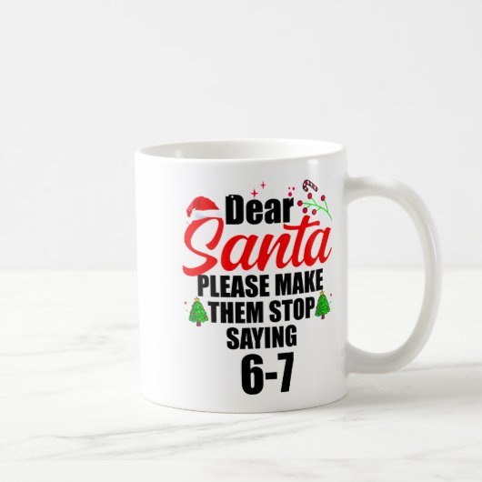 Dear Santa Make Them Stop Saying 67 Kids Parents H Kaffeetasse (Rechts)