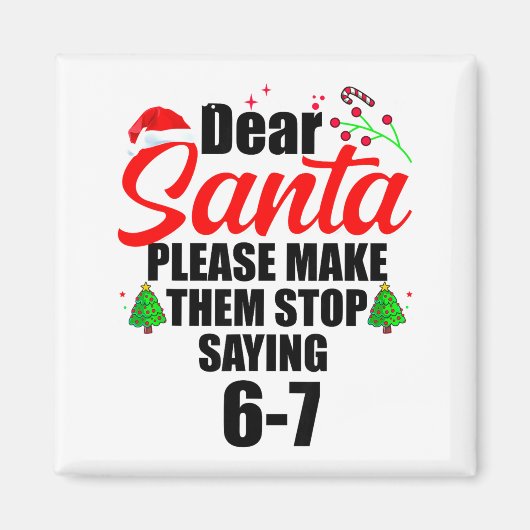 Dear Santa Make Them Stop Saying 67 Kids Parents H Magnet (Vorne)