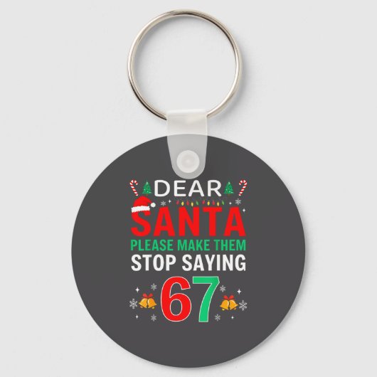 Dear Santa Make Them Stop Saying 6-7 Christmas Six Schlüsselanhänger (Vorderseite)