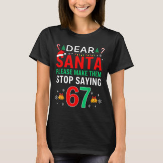 Dear Santa Make Them Stop Saying 6-7 Christmas Six T-Shirt