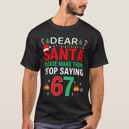 Dear Santa Make Them Stop Saying 6-7 Christmas Six T-Shirt (Vorderseite)