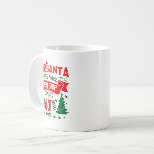 Dear Santa Make Them Stop Saying 6-7 Funny Kids Ch Kaffeetasse (Vorderseite Links)