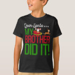 Dear Santa My Brother Did It Naughty Kid Christmas T-Shirt<br><div class="desc">Sind Sie bereit für die Weihnachtsfeier und suchen Sie ein passendes Weihnachtsfest mit Familienabschlag,  schauen Sie sich nur dieses bezaubernde Weihnachtsgeschenk für Ehefrau,  Ehemann,  Party oder Sohn an,  Makes</div>