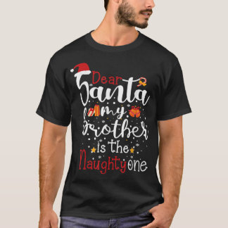 Dear Santa My Brother Is The Naughty One, funny Ch T-Shirt
