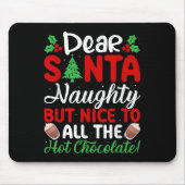 Dear Santa Naughty But Nice To All The Hot Chocola Mousepad (Vorne)