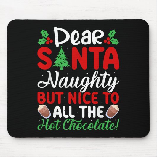 Dear Santa Naughty But Nice To All The Hot Chocola Mousepad (Vorne)