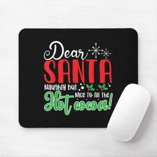 Dear Santa Naughty But Nice To All The Hot Cocoa!  Mousepad (Mit Mouse)